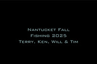 Nantucket Fall Fishing 2025 Terry, Ken, Will & Tim