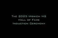 The 2025 Ipswich HS Hall of Fame Induction Ceremony