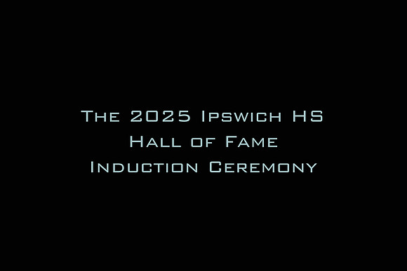 The 2025 Ipswich HS Hall of Fame Induction Ceremony