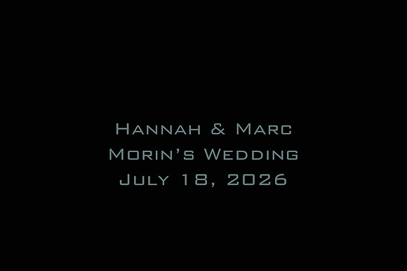 Hannah & Marc Morin's Wedding July 18, 2026
