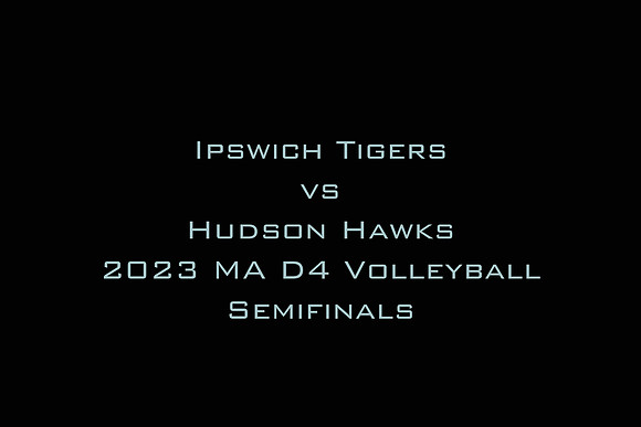 Ipswich Tigers  vs Hudson Hawks 2023 MA D4 Volleyball Semifinals