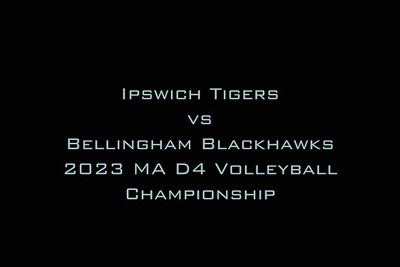Ipswich vs Bellingham 2023 MA D4 Volleyball Championship