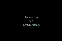 Ipswich vs Lynnfield