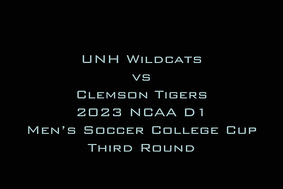 UNH vs Clemson 2023 NCAA D1 Men's Soccer Championship Third Round