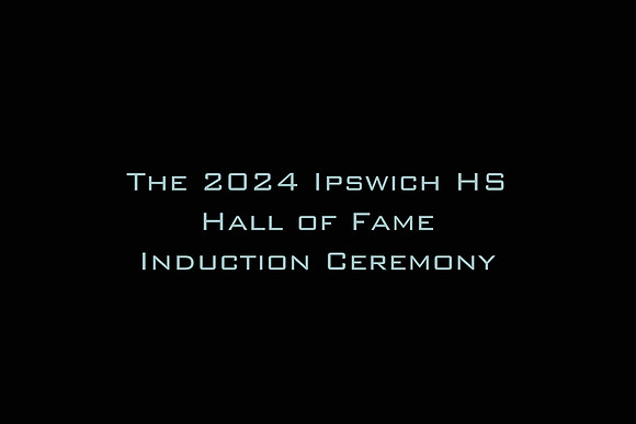 The 2024 Ipswich HS Hall of Fame Induction Ceremony