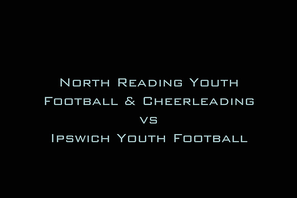 North Reading Youth Football & Cheerleading vs Ipswich Youth Football