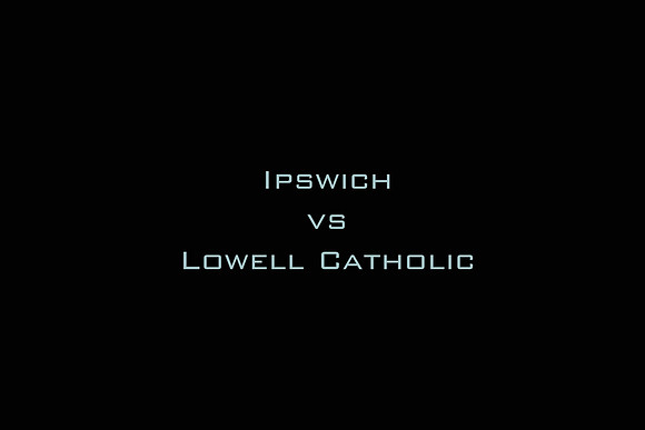 Ipswich vs Lowell Catholic